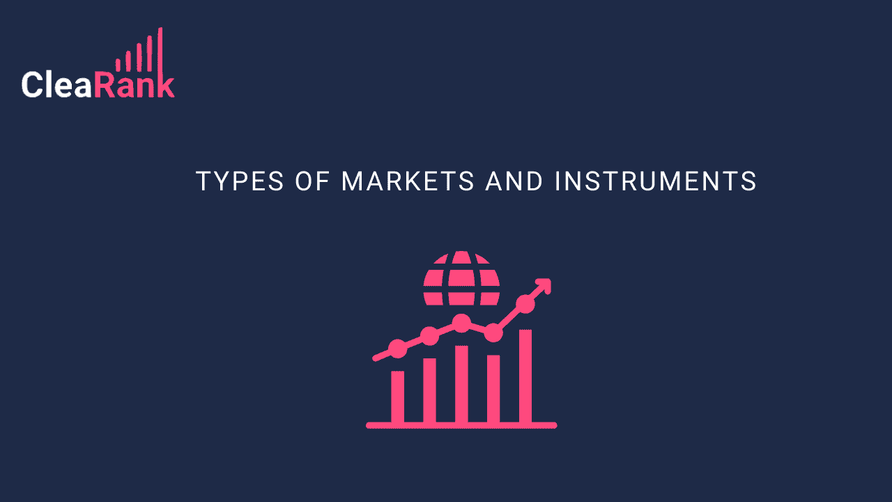 Types of Markets and Instruments