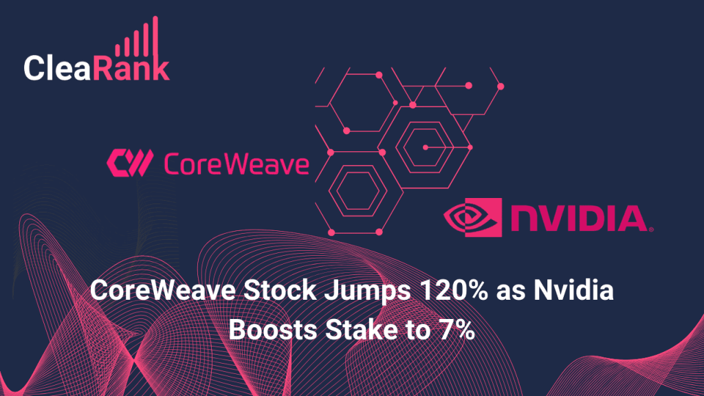 CoreWeave Stock Jumps 120% in 2025 as Nvidia Boosts Stake to 7%